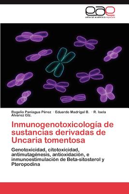 Inmunogenotoxicologia de Sustancias Derivadas de Uncaria Tomentosa - Paniagua P Rez, Rogelio, and Madrigal B, Eduardo, and Lvarez Glz, R Isela