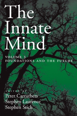 Innate Mind: Volume 3: Foundations and the Future - Carruthers, Peter, and Laurence, Stephen, and Stich, Stephen