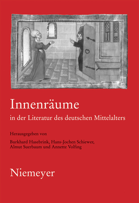 Innenrume in der Literatur des deutschen Mittelalters - Hasebrink, Burkhard (Editor), and Schiewer, Hans-Jochen (Editor), and Suerbaum, Almut (Editor)