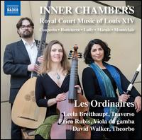 Inner Chambers: Royal Court Music of Louis XIV - Allison Nyquist (violin); Leela Breithaupt (recorder); Les Ordinaires; Leela Breithaupt (conductor)