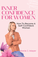 Inner Confidence For Women: How To Become A Self-Confident Woman