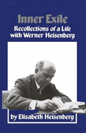 Inner Exile: Recollections of a Live with Werner Heisenberg