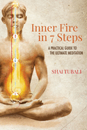Inner Fire in 7 Steps: A Practical Guide to the Ultimate Meditation