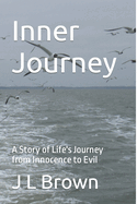 Inner Journey: A Story of Life's Journey from Innocence to Evil