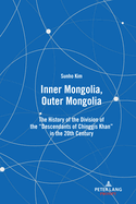Inner Mongolia, Outer Mongolia: The History of the Division of the "Descendants of Chinggis Khan" in the 20th Century