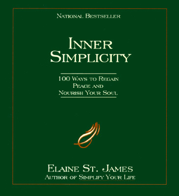 Inner Simplicity: 100 Ways to Regain Peace and Nourish Your Soul - St James, Elaine