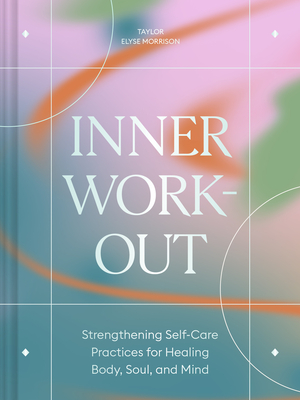 Inner Workout: Strengthening Self-Care Practices for Healing Body, Soul, and Mind - Morrison, Taylor Elyse