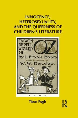 Innocence, Heterosexuality, and the Queerness of Children's Literature - Pugh, Tison