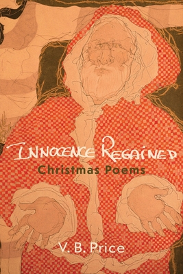 Innocence Regained: Christmas Poems - Price, V B, and Hively, Zach (Foreword by)