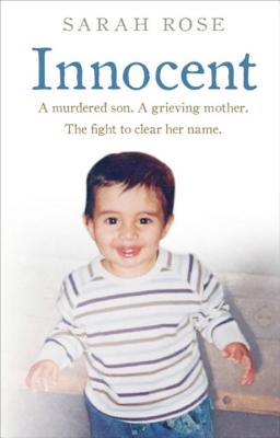 Innocent: A murdered son. A grieving mother. The fight to clear her name. - Rose, Sarah