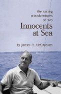 Innocents at Sea: The Sailing Misadventures of Two at Sea - McCracken, James A