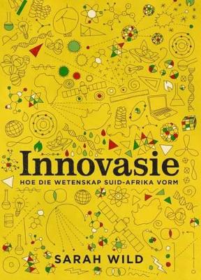 Innovasie: Hoe Wetenskap Suid-Afrika Vorm - Wild, Sarah