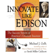 Innovate Like Edison: The Success System of America's Greatest Inventor - Gelb, Michael J, and Caldicott, Sarah Miller