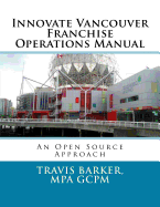 Innovate Vancouver Franchise Operations Manual: An Open Source Approach