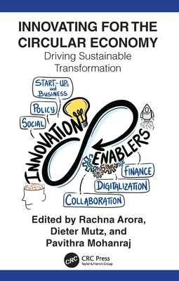 Innovating for The Circular Economy: Driving Sustainable Transformation - Arora, Rachna (Editor), and Mutz, Dieter (Editor), and Mohanraj, Pavithra (Editor)