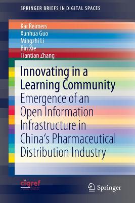 Innovating in a Learning Community: Emergence of an Open Information Infrastructure in China's Pharmaceutical Distribution Industry - Reimers, Kai, and Guo, Xunhua, and Li, Mingzhi