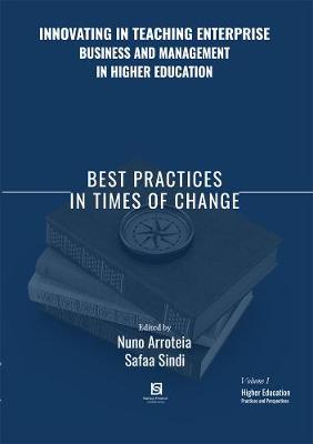 Innovating in Teaching Enterprise, Business and Management in Higher Education: Best Practices in Times of Change - Arroteia, Nuno (Editor), and Sindi, Safaa (Editor)