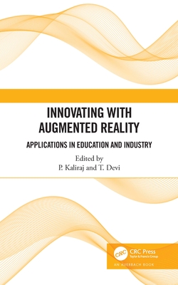 Innovating with Augmented Reality: Applications in Education and Industry - Kaliraj, P (Editor), and Thirupathi, Devi (Editor)