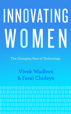 Innovating Women: The Changing Face of Technology - Wadhwa, Vivek, and Chideya, Farai