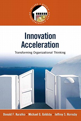 Innovation Acceleration: Transforming Organizational Thinking - Kuratko, Donald F., and Hornsby, Jeffrey S., and Goldsby, Michael G.