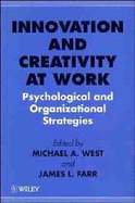 Innovation and Creativity at Work: Psychological and Organizational Strategies