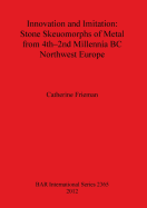 Innovation and Imitation: Stone Skeuomorphs of Metal from 4th-2nd Millennia BC Northwest Europe