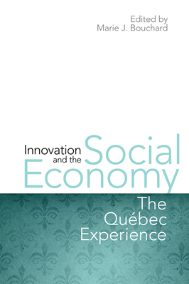 Innovation and the Social Economy: The Quebec Experience - Bouchard, Marie J