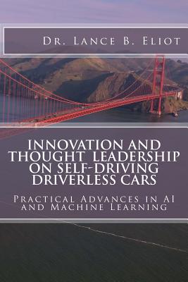 Innovation and Thought Leadership on Self-Driving Driverless Cars - Eliot, Lance B