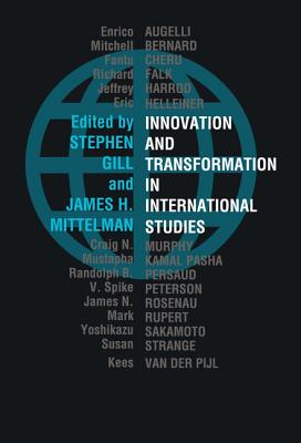 Innovation and Transformation in International Studies - Gill, Stephen (Editor), and Mittelman, James H (Editor)