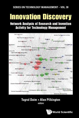 Innovation Discovery: Network Analysis Of Research And Invention Activity For Technology Management - Daim, Tugrul U (Editor), and Pilkington, James Robert Alan (Editor)