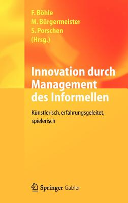 Innovation Durch Management Des Informellen: Knstlerisch, Erfahrungsgeleitet, Spielerisch - Bhle, Fritz (Editor), and Brgermeister, Markus (Editor), and Porschen, Stephanie (Editor)