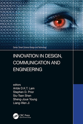 Innovation in Design, Communication and Engineering: Proceedings of the 8th Asian Conference on Innovation, Communication and Engineering (ACICE 2019), October 25-30, 2019, Zhengzhou, P.R. China - Kin-Tak Lam, Artde Donald (Editor), and Prior, Stephen D (Editor), and Shen, Siu-Tsen (Editor)