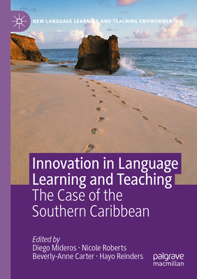 Innovation in Language Learning and Teaching: The Case of the Southern Caribbean - Mideros, Diego (Editor), and Roberts, Nicole (Editor), and Carter, Beverly-Anne (Editor)