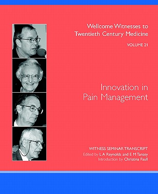 Innovation in Pain Management - Reynolds, L A (Editor), and Tansey, E M (Editor)