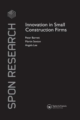 Innovation in Small Construction Firms - Barrett, Peter, and Sexton, Martin, and Lee, Angela