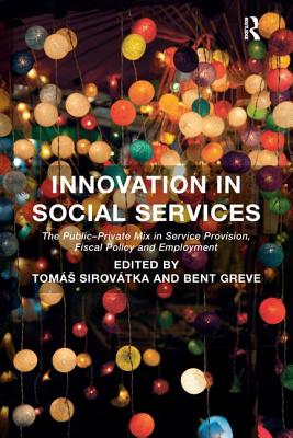 Innovation in Social Services: The Public-Private Mix in Service Provision, Fiscal Policy and Employment - Sirovtka, Toms, and Greve, Bent