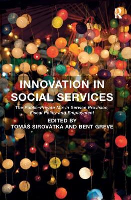 Innovation in Social Services: The Public-Private Mix in Service Provision, Fiscal Policy and Employment - Sirovtka, Toms, and Greve, Bent