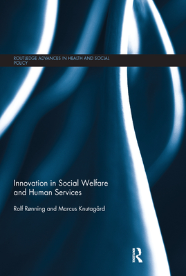 Innovation in Social Welfare and Human Services - Rnning, Rolf, and Knutagard, Marcus