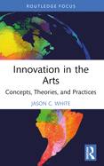 Innovation in the Arts: Concepts, Theories, and Practices