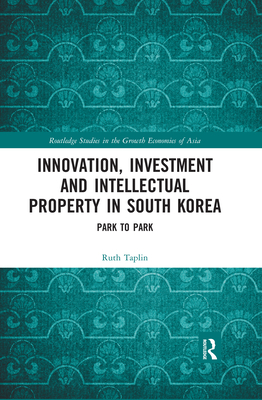 Innovation, Investment and Intellectual Property in South Korea: Park to Park - Taplin, Ruth