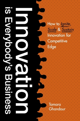 Innovation Is Everybody's Business - Ghandour, Tamara