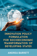 Innovation Policy Formulation for Socioeconomic Transformation of Developing States