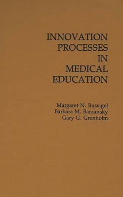 Innovation Processes in Medical Schools. - Bussigel, Margaret N, and Barzansky, Barbara M, PhD, and Grenholm, Gary G