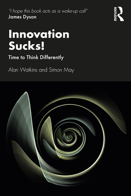 Innovation Sucks!: Time to Think Differently - Watkins, Alan, and May, Simon