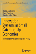 Innovation Systems in Small Catching-Up Economies: New Perspectives on Practice and Policy - Carayannis, Elias G. (Editor), and Varblane, Urmas (Editor), and Roolaht, Tonu (Editor)