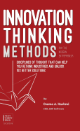 Innovation Thinking Methods for the Modern Entrepreneur: Disciplines of Thought That Can Help You Rethink Industries and Unlock 10x Better Solutions