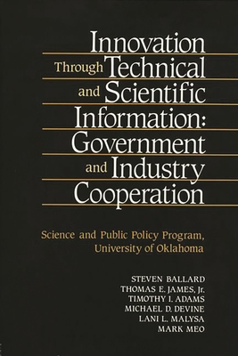 Innovation Through Technical and Scientific Information: Government and Industry Cooperation - Ballard, Steven, and Jr, Thomas E James, and Adams, Timothy I