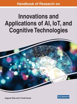 Innovations and Applications of AI, IoT, and Cognitive Technologies - Zhao, Jingyuan (Editor), and Kumar, V. Vinoth (Editor)