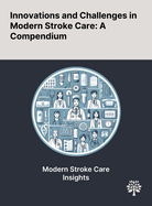 Innovations and Challenges in Modern Stroke Care: A Compendium