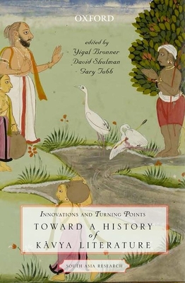 Innovations and Turning Points: Toward a History of Kavya Literature - Bronner, Yigal (Editor), and Shulman, David (Editor), and Tubb, Gary (Editor)